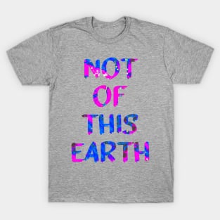 Not Of This Earth Trippy Quote Glitch Art T-Shirt